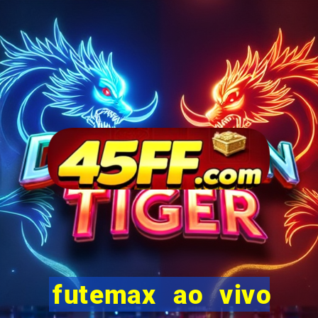 futemax ao vivo futebol ao vivo hoje
